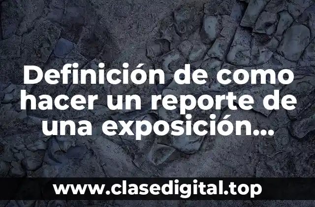 Definición de como hacer un reporte de una exposición vivienda