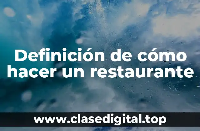 Definición técnica de cómo hacer un restaurante