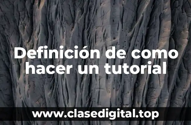 Definición de como hacer un tutorial