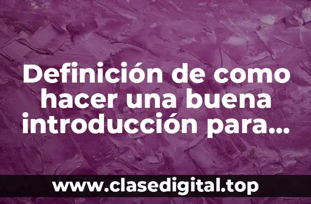 Definición de como hacer una buena introducción para una tesis