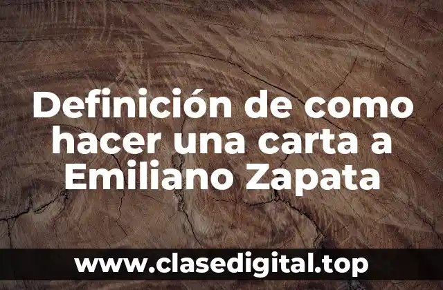 Definición de como hacer una carta a Emiliano Zapata