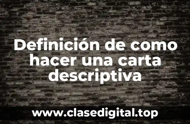 Definición de como hacer una carta descriptiva