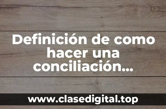 Definición de como hacer una conciliación bancaria paso a paso