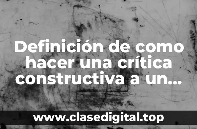 Definición de como hacer una crítica constructiva a un profesor
