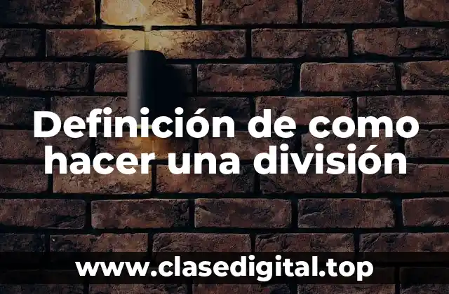 Definición de como hacer una división