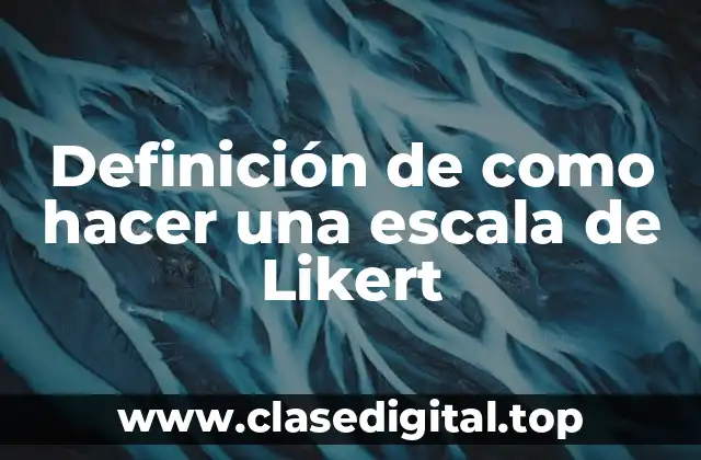 Definición de como hacer una escala de Likert