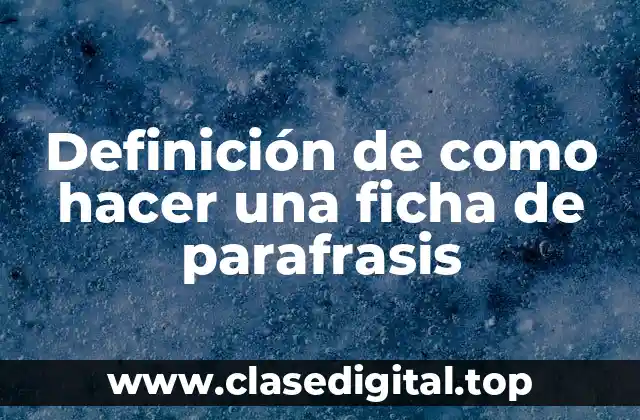 Definición de como hacer una ficha de parafrasis