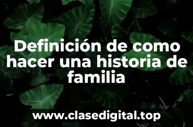 Definición de como hacer una historia de familia