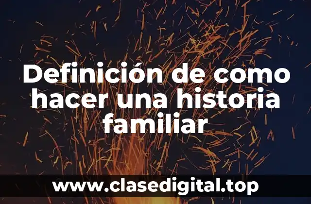 Definición de como hacer una historia familiar