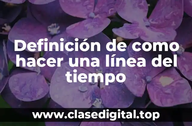 Definición de como hacer una línea del tiempo
