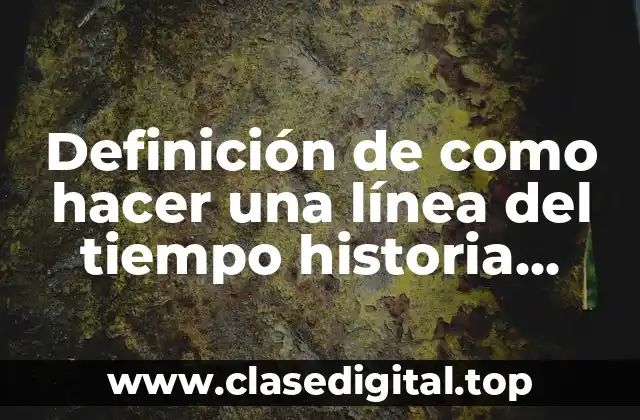 Definición de como hacer una línea del tiempo historia psicofarmacología