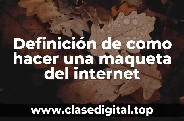Definición de como hacer una maqueta del internet