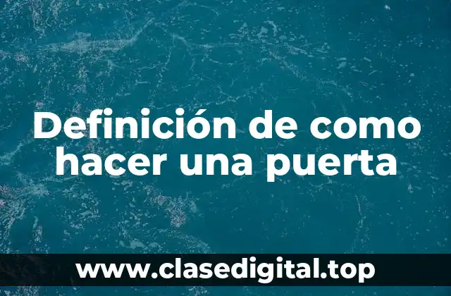 Definición de como hacer una puerta
