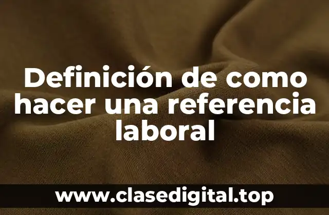 Definición de como hacer una referencia laboral