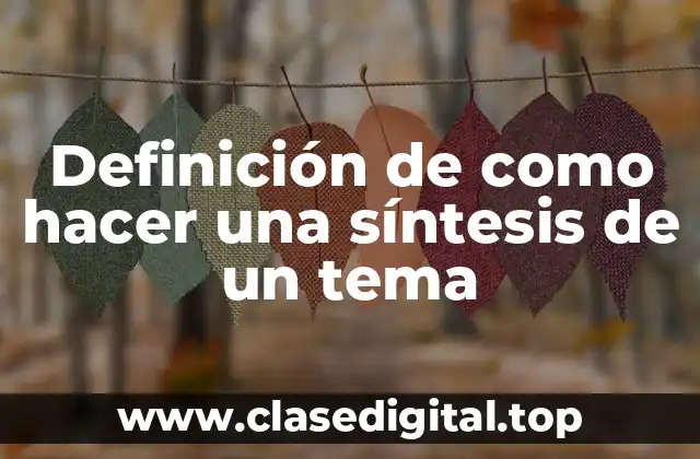 Definición de como hacer una síntesis de un tema