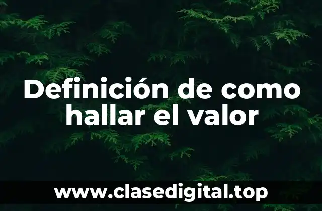 Definición de como hallar el valor
