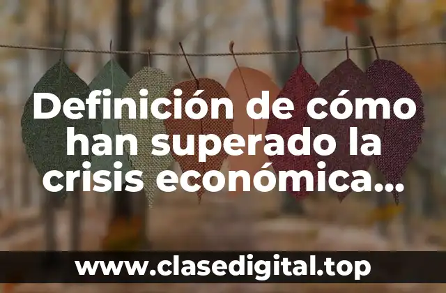 Definición de cómo han superado la crisis económica algunos países