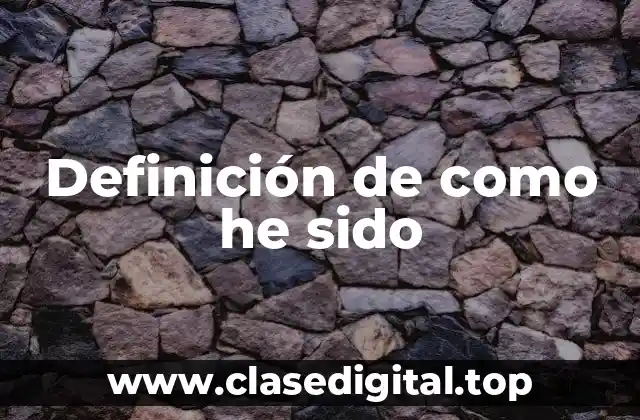 Definición de como he sido