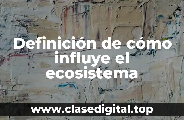 Definición de cómo influye el ecosistema