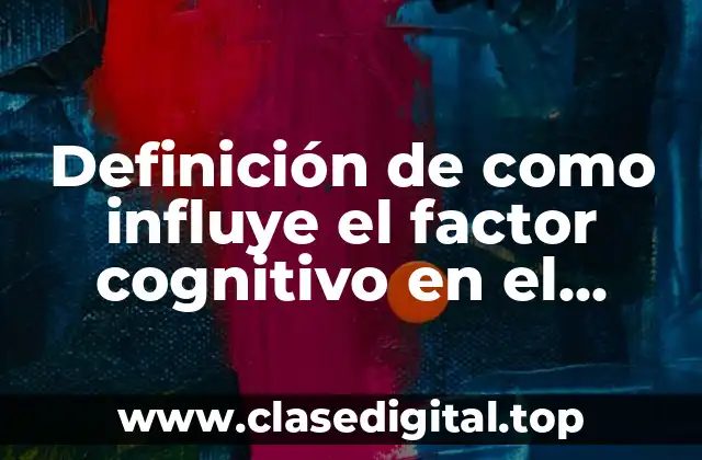 Definición de como influye el factor cognitivo en el aprendizaje