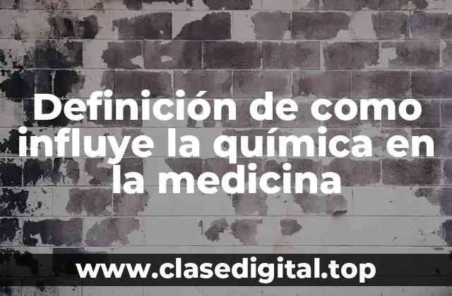 Definición de como influye la química en la medicina