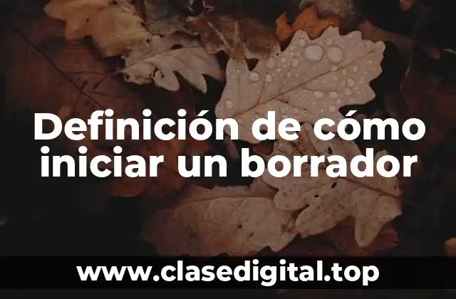 Definición de cómo iniciar un borrador