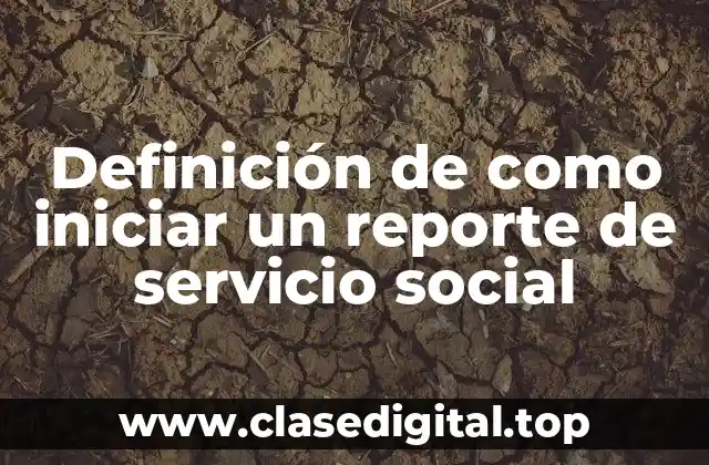 Definición de como iniciar un reporte de servicio social