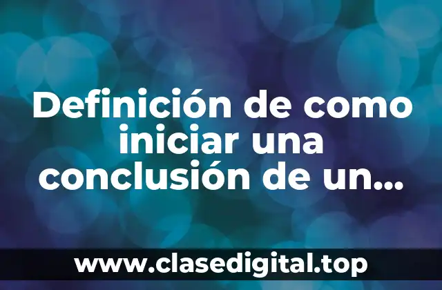 Definición de como iniciar una conclusión de un proyecto