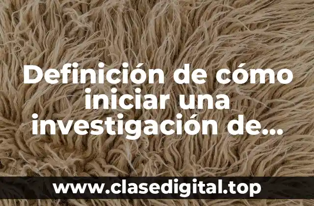 Definición de cómo iniciar una investigación de mercados