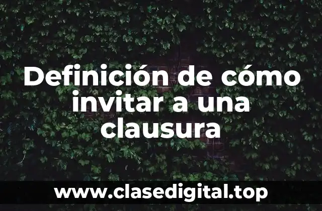 Definición de cómo invitar a una clausura