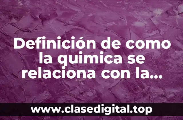 Definición de como la quimica se relaciona con la tecnología