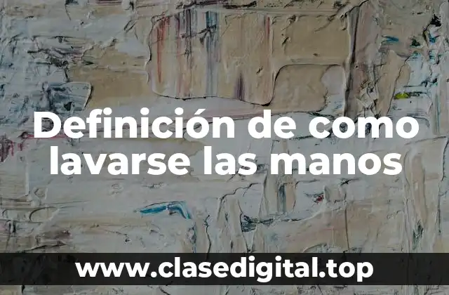Definición de como lavarse las manos