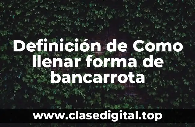 Definición de Como llenar forma de bancarrota