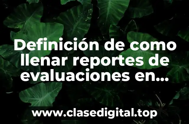 Definición de como llenar reportes de evaluaciones en telesecundaria