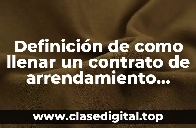 Definición de como llenar un contrato de arrendamiento minerva