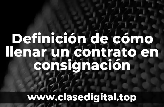 Definición de cómo llenar un contrato en consignación