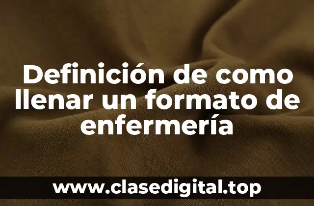 Definición de como llenar un formato de enfermería