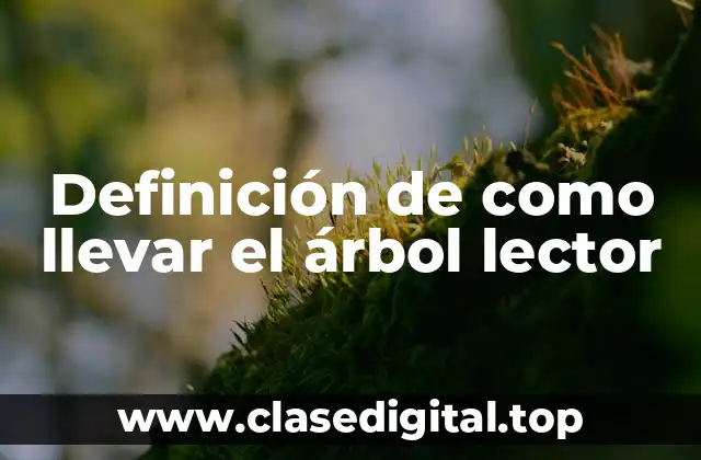 Definición de como llevar el árbol lector