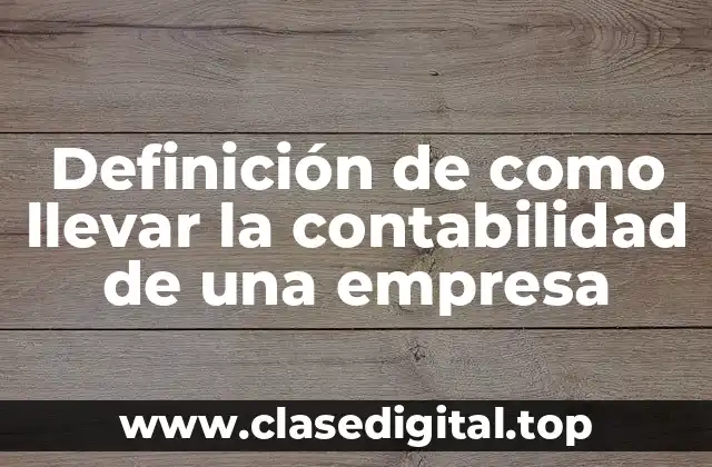 Ejemplos de como llevar la contabilidad de una empresa