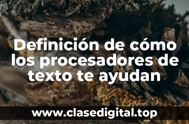 Definición de cómo los procesadores de texto te ayudan