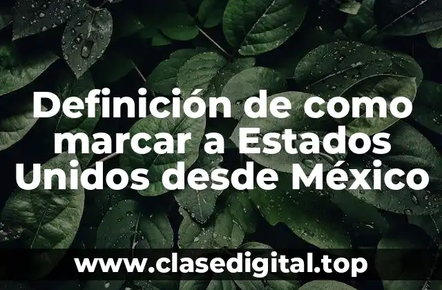 Ejemplos de como marcar a Estados Unidos desde México