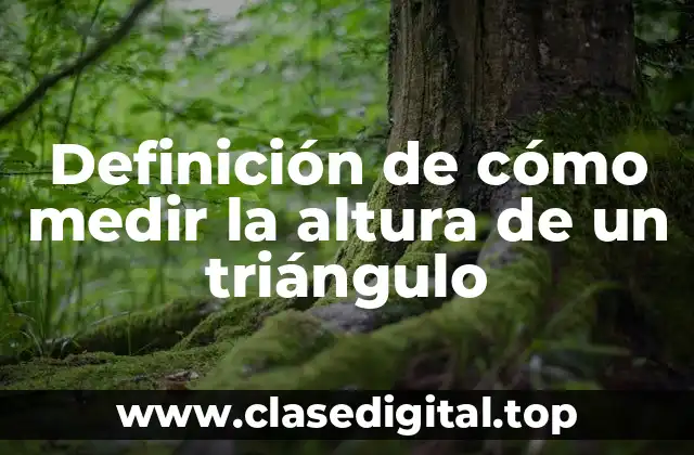 Definición de cómo medir la altura de un triángulo