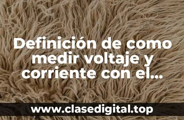 Definición de como medir voltaje y corriente con el multimetro