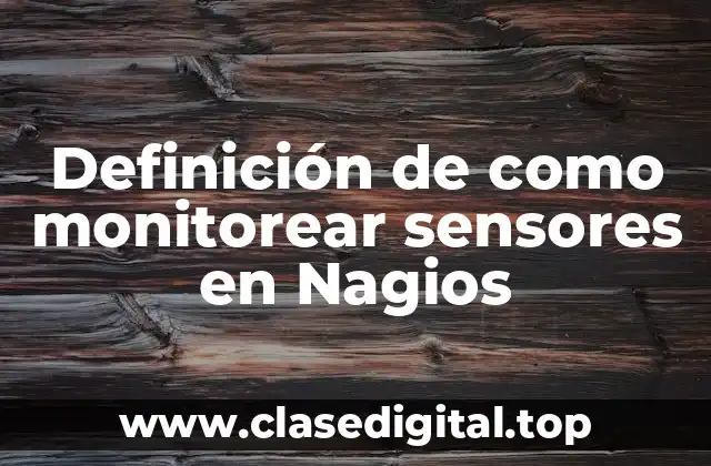 Definición de como monitorear sensores en Nagios