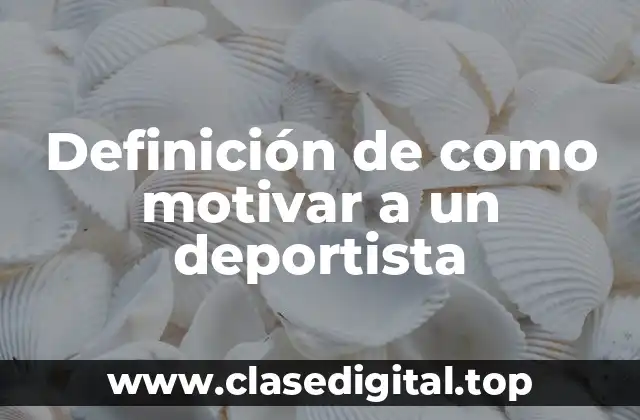Definición de como motivar a un deportista