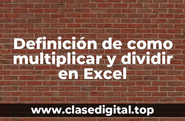 Definición de como multiplicar y dividir en Excel