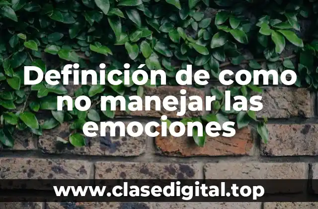 Definición de como no manejar las emociones