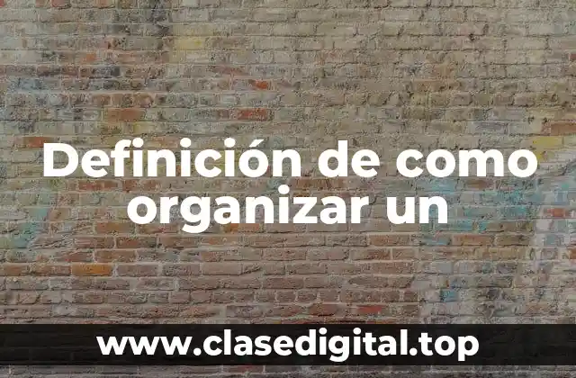 Definición de como organizar un