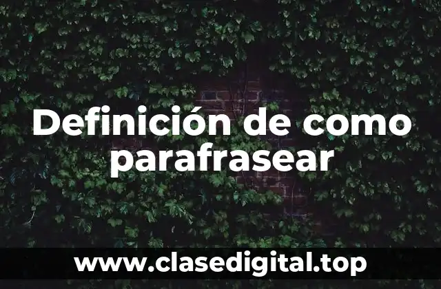 Definición de como parafrasear