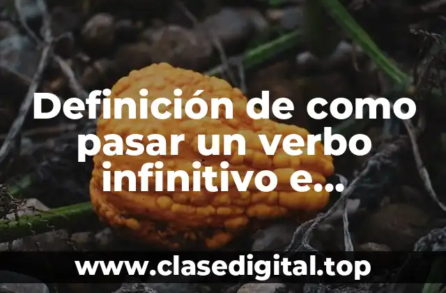 Definición de como pasar un verbo infinitivo e imperativo
